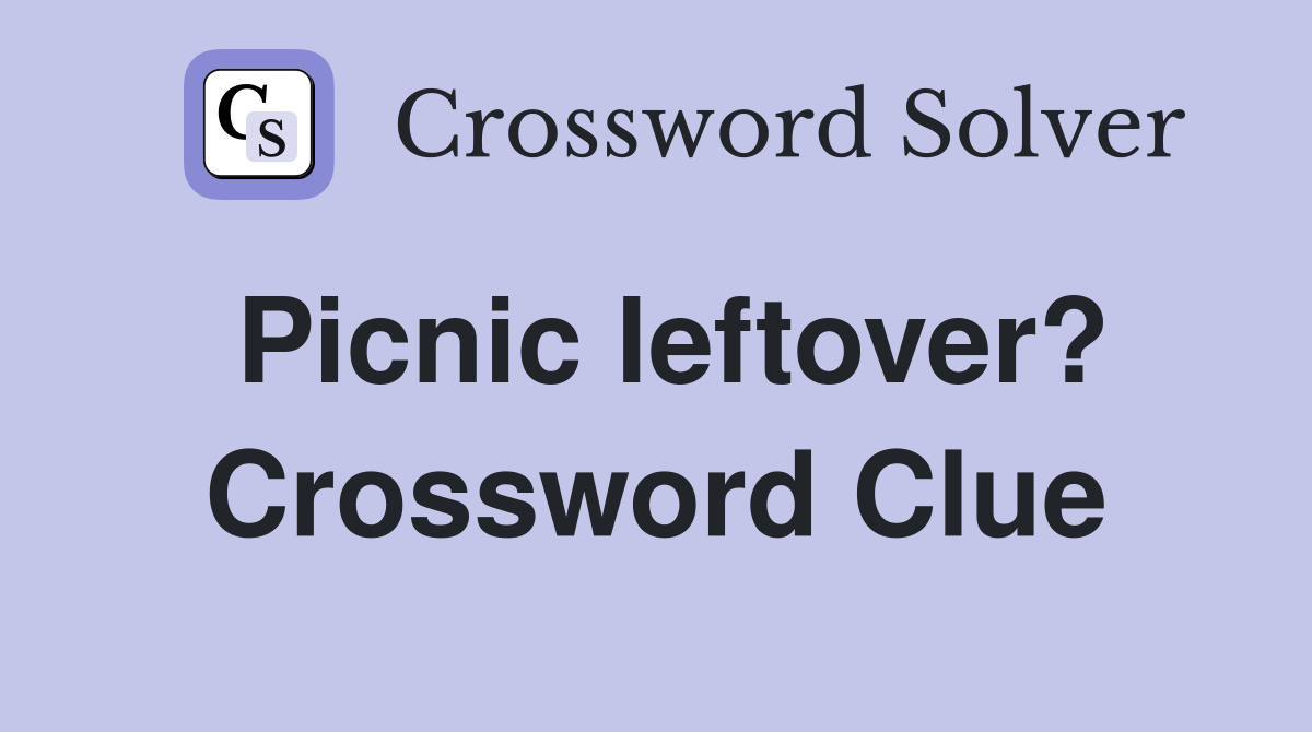 Picnic leftover? Crossword Clue Answers Crossword Solver